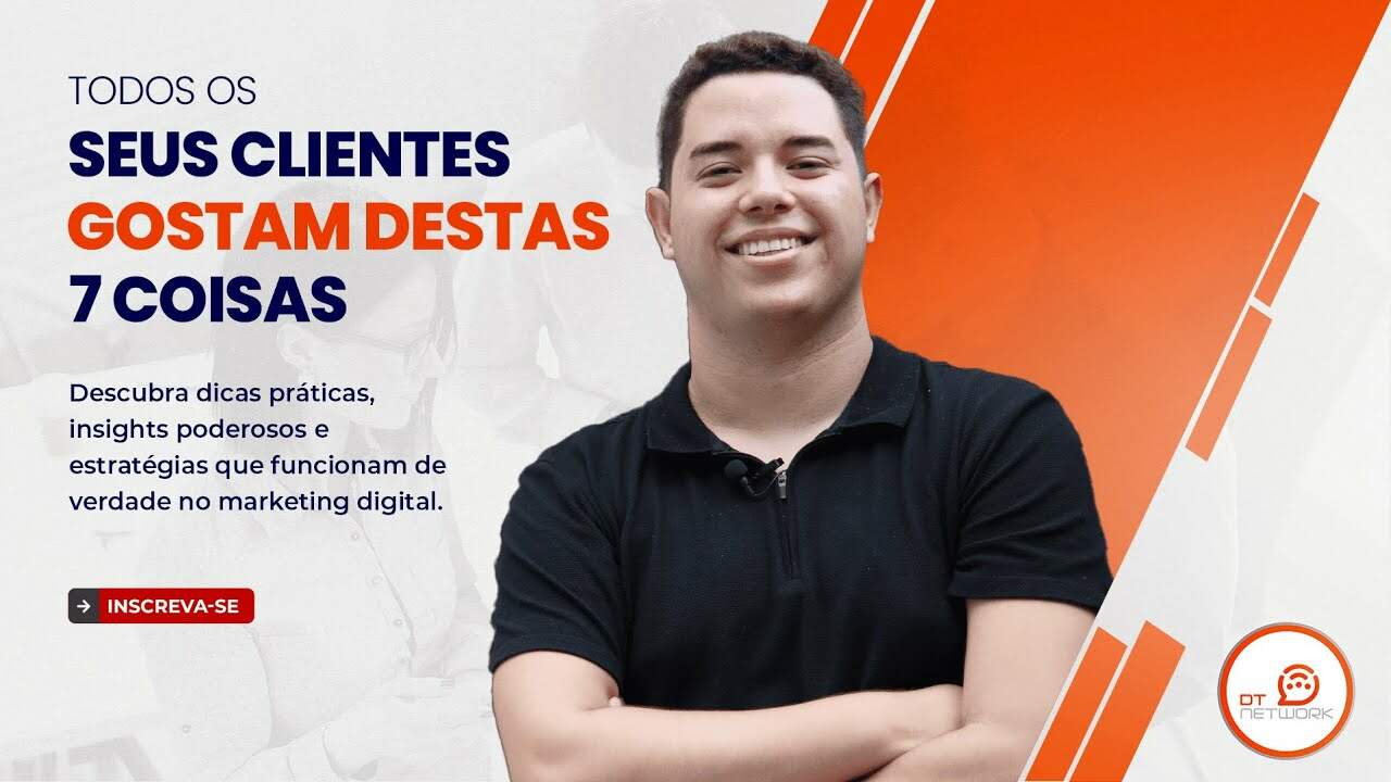 TODOS OS SEUS CLIENTES GOSTAM DESTAS 7 COISAS #clientes  #dtnetwork