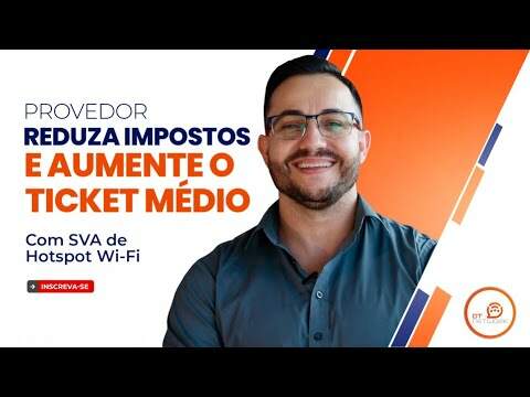 PROVEDOR REDUZA IMPOSTOS E AUMENTE O TICKET MÉDIO COM SVA DE HOTSPOT WI-FI #SVA #hotspot